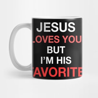 Jesus Loves You But I'm His Favorite Funny Religious Mug